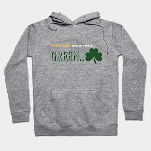 I'm Not Irish, But I look Good In Green. Hoodie